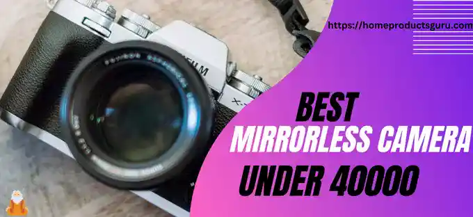best mirrorless camera under 40000
